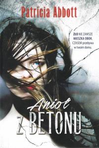 Anioł z betonu. Autor: Abbott Patricia. Dobreksiazki.pl Okładka książki Anioł z betonu