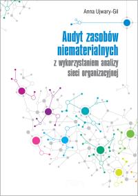 Audyt zasobów niematerialnych z wykorzystaniem analizy sieci organizacyjnej. Autor: Ujwary-Gil Anna. Dobreksiazki.pl Okładka książki Audyt zasobów niematerialnych z wykorzystaniem analizy sieci organizacyjnej