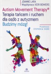 Autism Movement Therapy Terapia tańcem i ruchem dla osób z autyzmem. Autor: Joanne Lara, Keri Bowers. Dobreksiazki.pl Okładka książki Autism Movement Therapy Terapia tańcem i ruchem dla osób z autyzmem