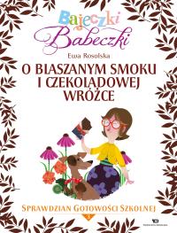Bajeczki Babeczki O blaszanym smoku i czekoladowej wróżce. Autor: Rosolska Ewa. Dobreksiazki.pl Okładka książki Bajeczki Babeczki O blaszanym smoku i czekoladowej wróżce