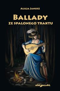 Ballady ze spalonego traktu. Autor: Janusz Alicja. Dobreksiazki.pl Okładka książki Ballady ze spalonego traktu
