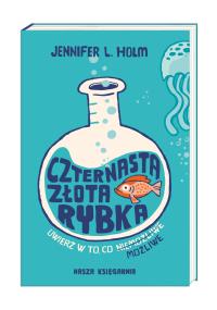 Czternasta złota rybka. Autor: Jennifer L. Holm, Tad Carpenter. Dobreksiazki.pl Okładka książki Czternasta złota rybka