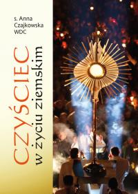 Czyściec w życiu ziemskim. Autor: s. Anna Czajkowska WDC. Dobreksiazki.pl Okładka książki Czyściec w życiu ziemskim