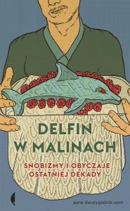 Delfin w malinach. Snobizmy i obyczaje .... Autor: Najder Łukasz. Dobreksiazki.pl Okładka książki Delfin w malinach. Snobizmy i obyczaje ...