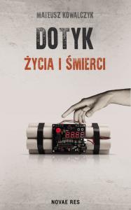 Dotyk życia i śmierci. Autor: Kowalczyk Mateusz. Dobreksiazki.pl Okładka książki Dotyk życia i śmierci