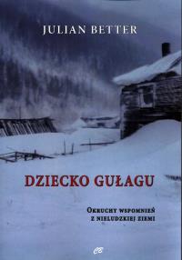 Dziecko Gułagu. Autor: Julian Better. Dobreksiazki.pl Okładka książki Dziecko Gułagu