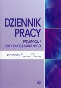 Dziennik pracy pedagoga / psychologa szkolnego. Autor: Opracowanie zbiorowe. Dobreksiazki.pl Okładka książki Dziennik pracy pedagoga / psychologa szkolnego
