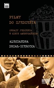 Filmy do zjedzenia. Obrazy jedzenia w kinie.... Autor: Aleksandra Drzał-Sierocka (red.). Dobreksiazki.pl Okładka książki Filmy do zjedzenia. Obrazy jedzenia w kinie...