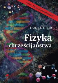 Fizyka chrześcijaństwa . Autor: Tipler Frank J.. Dobreksiazki.pl Okładka książki Fizyka chrześcijaństwa