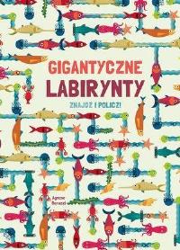Gigantyczne labirynty. Znajdź i policz!. Autor: Opracowanie zbiorowe. Dobreksiazki.pl Okładka książki Gigantyczne labirynty. Znajdź i policz!