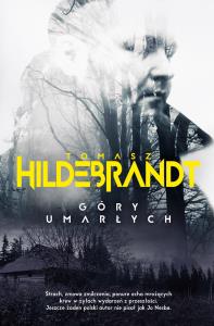 Góry umarłych. Autor: Hildebrandt Tomasz. Dobreksiazki.pl Okładka książki Góry umarłych
