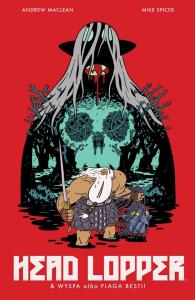 Head Lopper Tom 1 Wyspa albo Plaga Bestii. Autor: Maclean Andrew, Spicer Mike. Dobreksiazki.pl Okładka książki Head Lopper Tom 1 Wyspa albo Plaga Bestii