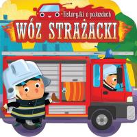 Historyjki o pojazdach WÓZ STRAŻACKI. Autor: Opracowanie zbiorowe. Dobreksiazki.pl Okładka książki Historyjki o pojazdach WÓZ STRAŻACKI