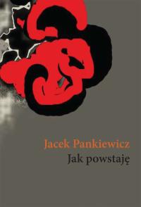 Jak powstaję. Autor: Jacek Pankiewicz. Dobreksiazki.pl Okładka książki Jak powstaję