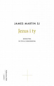 Jezus i ty. Autor: James Martin. Dobreksiazki.pl Okładka książki Jezus i ty