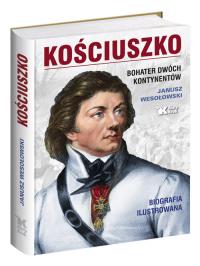 Kościuszko Bohater dwóch kontynentów. Autor: Wesołowski Janusz. Dobreksiazki.pl Okładka książki Kościuszko Bohater dwóch kontynentów