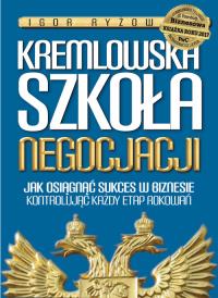 Kremlowska szkoła negocjacji. Autor: Igor Ryżow. Dobreksiazki.pl Okładka książki Kremlowska szkoła negocjacji