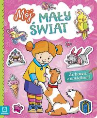 Mój mały świat. Zabawa z naklejkami. Autor: Opracowanie zbiorowe. Dobreksiazki.pl Okładka książki Mój mały świat. Zabawa z naklejkami