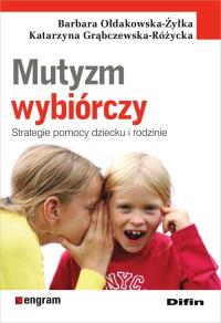 Mutyzm wybiórczy. Autor: Barbara Ołdakowska-Żyłka, Katarzyna Grąbczewska-R. Dobreksiazki.pl Okładka książki Mutyzm wybiórczy