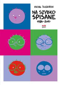 Na szybko spisane 1980 - 2010. Autor: Artur Kurasiński. Michał Śledziu Śledziński. Dobreksiazki.pl Okładka książki Na szybko spisane 1980 - 2010