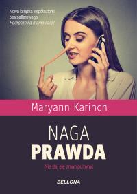 Naga prawda. Nie daj się zmanipulować. Autor: Maryann Karich. Dobreksiazki.pl Okładka książki Naga prawda. Nie daj się zmanipulować