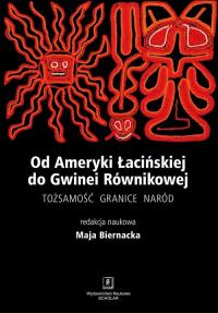 Od Ameryki Łacińskiej do Gwinei Równikowej. Autor: Biernacka Maja. Dobreksiazki.pl Okładka książki Od Ameryki Łacińskiej do Gwinei Równikowej