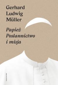 Papież. Autor: Gerhard Ludwig Müller. Dobreksiazki.pl Okładka książki Papież