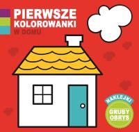 Pierwsze Kolorowanki W domu. Autor: Opracowanie zbiorowe. Dobreksiazki.pl Okładka książki Pierwsze Kolorowanki W domu