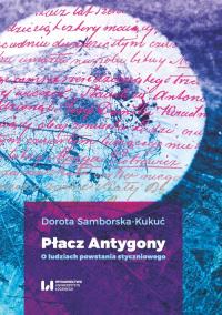 Płacz Antygony. Autor: Samborska-Kukuć Dorota. Dobreksiazki.pl Okładka książki Płacz Antygony