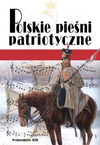Polskie pieśni patriotyczne. Autor: Opracowanie zbiorowe. Dobreksiazki.pl Okładka książki Polskie pieśni patriotyczne
