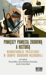 Pomiędzy pamięcią zbiorową a historią. Autor: Praca zbiorowa. Dobreksiazki.pl Okładka książki Pomiędzy pamięcią zbiorową a historią
