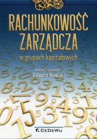 Rachunkowość zarządcza w grupach kapitałowych. Autor: Edward Nowak (red.). Dobreksiazki.pl Okładka książki Rachunkowość zarządcza w grupach kapitałowych