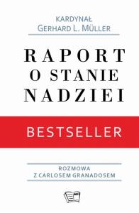 Raport o stanie nadziei. Autor: Kardynał Gerhard L. Muller. Dobreksiazki.pl Okładka książki Raport o stanie nadziei