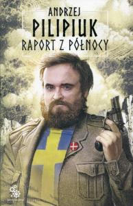 Raport z Północy. Autor: Andrzej Pilipiuk. Dobreksiazki.pl Okładka książki Raport z Północy