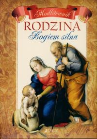 Rodzina Bogiem silna - Modlitewnik. Autor: Opracowanie zbiorowe. Dobreksiazki.pl Okładka książki Rodzina Bogiem silna - Modlitewnik