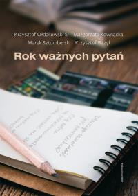 Rok ważnych pytań. Autor: Bazyl Krzysztof, Kownacka Małgorzata, Ołdakowski Krzysztof. Dobreksiazki.pl Okładka książki Rok ważnych pytań