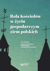 Rola Kościołów w życiu gospodarczym ziem polskich. Autor: praca zbiorowa. Dobreksiazki.pl Okładka książki Rola Kościołów w życiu gospodarczym ziem polskich