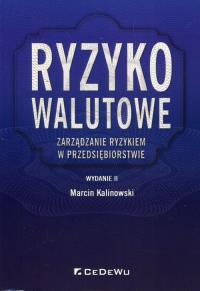 Ryzyko walutowe Zarządzanie ryzykiem w przedsiębiorstwie. Autor: Marcin Kalinowski (red.). Dobreksiazki.pl Okładka książki Ryzyko walutowe Zarządzanie ryzykiem w przedsiębiorstwie
