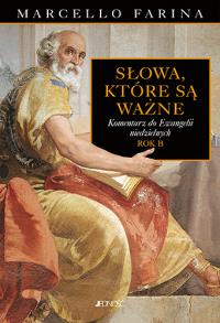 Słowa które są ważne Komentarze do Ewangelii niedzielnych Rok B. Autor: Marcello Farina. Dobreksiazki.pl Okładka książki Słowa które są ważne Komentarze do Ewangelii niedzielnych Rok B