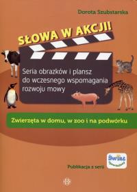 Słowa w akcji Zwierzęta w domu, w zoo i na podwórku. Autor: Dorota Szubstarska. Dobreksiazki.pl Okładka książki Słowa w akcji Zwierzęta w domu, w zoo i na podwórku