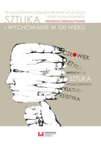Sztuka i wychowanie w XXI wieku. Autor: Mirosława Zalewska-Pawlak. Dobreksiazki.pl Okładka książki Sztuka i wychowanie w XXI wieku