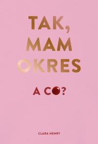 Tak, mam okres, a co?. Autor: Clara Henry. Dobreksiazki.pl Okładka książki Tak, mam okres, a co?
