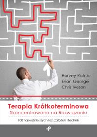 Terapia krótkoterminowa skoncentrowana na rozwiązaniu. 100 najważniejszych tez, założeń i technik. Autor: Harvey Ratner, Evan George, Chris Iveson. Dobreksiazki.pl Okładka książki Terapia krótkoterminowa skoncentrowana na rozwiązaniu. 100 najważniejszych tez, założeń i technik