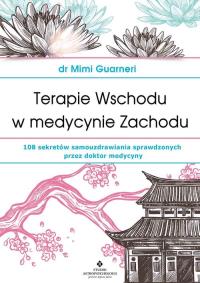 Terapie Wschodu w medycynie Zachodu. Autor: Guarneri Mimi. Dobreksiazki.pl Okładka książki Terapie Wschodu w medycynie Zachodu
