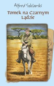 Tomek na Czarnym Lądzie. Autor: Alfred Szklarski. Dobreksiazki.pl Okładka książki Tomek na Czarnym Lądzie