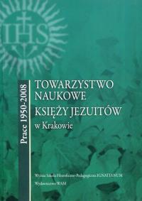 Towarzystwo Naukowe Księży Jezuitów w Krakowie. Autor: praca zbiorowa. Dobreksiazki.pl Okładka książki Towarzystwo Naukowe Księży Jezuitów w Krakowie