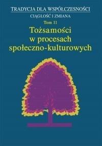 Tożsamości w procesach społeczno- kulturowych T.11. Autor: praca zbiorowa. Dobreksiazki.pl Okładka książki Tożsamości w procesach społeczno- kulturowych T.11