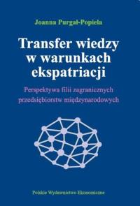 Transfer wiedzy w warunkach ekspatriacji. Autor: Purgał-Popiela Joanna. Dobreksiazki.pl Okładka książki Transfer wiedzy w warunkach ekspatriacji
