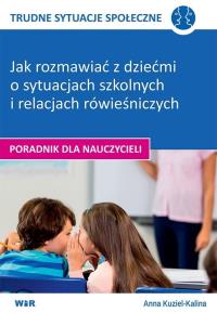 TRUDNE SYTUACJE SPOŁECZNE- Jak rozmawiać z dziećmi. Autor: Anna Kuziel-Kalina. Dobreksiazki.pl Okładka książki TRUDNE SYTUACJE SPOŁECZNE- Jak rozmawiać z dziećmi