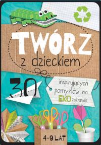 Twórz z dzieckiem. Autor: Agnieszka Placha. Dobreksiazki.pl Okładka książki Twórz z dzieckiem